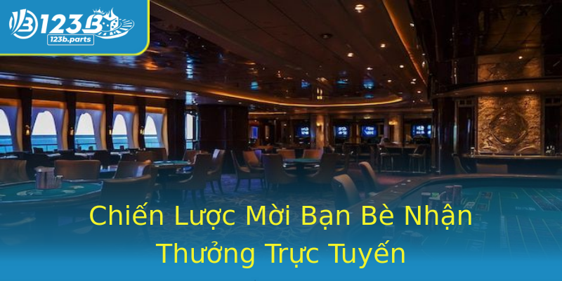 Chiến Lược Mời Bạn Bè Nhận Thưởng Trực Tuyến Chiến Lược Mời Bạn Bè Nhận Thưởng Trực Tuyến