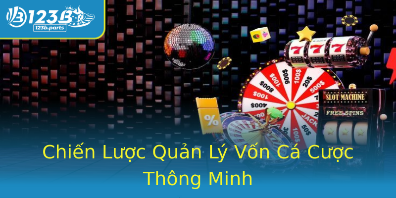 Chiến Lược Quản Lý Vốn Cá Cược Thông Minh Chiến Lược Quản Lý Vốn Cá Cược Thông Minh