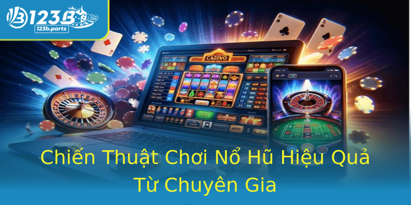 Chiến Thuật Chơi Nổ Hũ Hiệu Quả Từ Chuyên Gia Chiến Thuật Chơi Nổ Hũ Hiệu Quả Từ Chuyên Gia