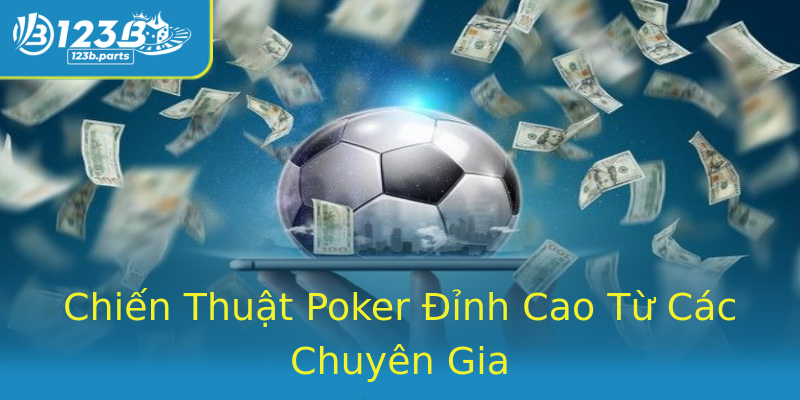 Chiến Thuật Poker Đỉnh Cao Từ Các Chuyên Gia Chiến Thuật Poker Đỉnh Cao Từ Các Chuyên Gia