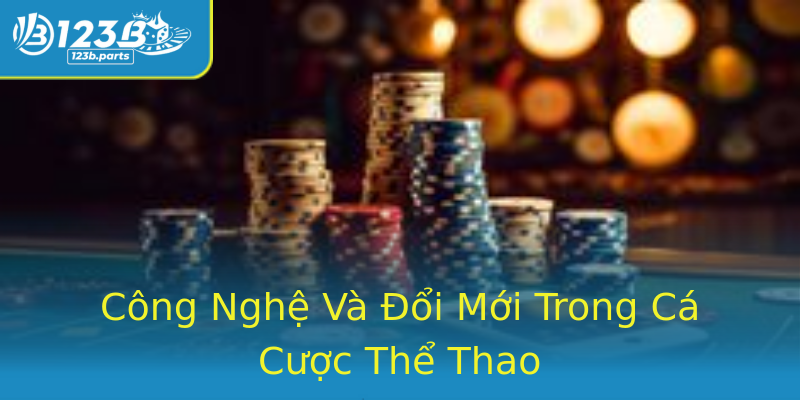 Công Nghệ Và Đổi Mới Trong Cá Cược Thể Thao Công Nghệ Và Đổi Mới Trong Cá Cược Thể Thao