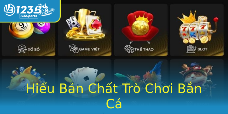 Hiểu Bản Chất Trò Chơi Bắn Cá Hiểu Bản Chất Trò Chơi Bắn Cá