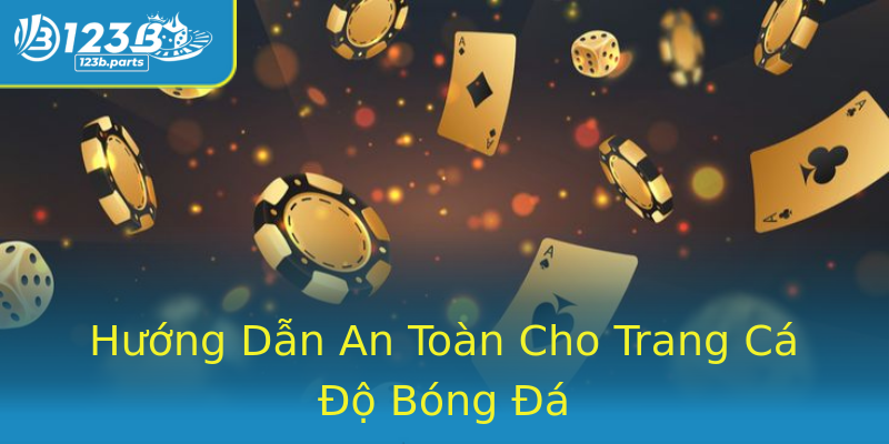 Hướng Dẫn An Toàn Cho Trang Cá Độ Bóng Đá Hướng Dẫn An Toàn Cho Trang Cá Độ Bóng Đá