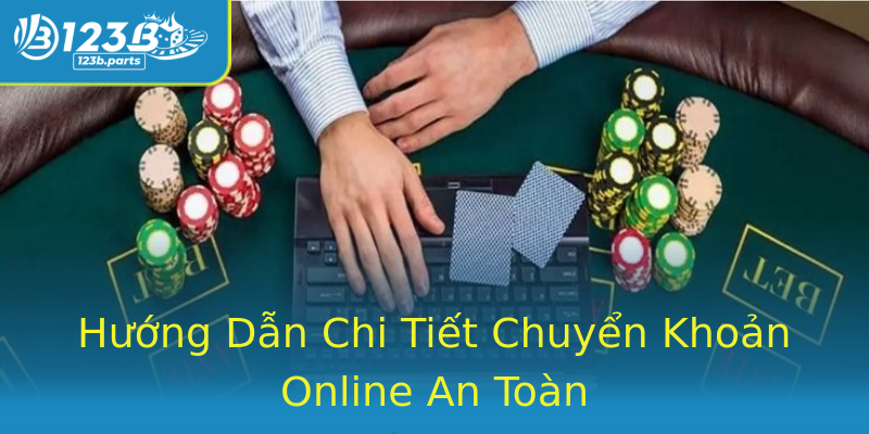 Hướng Dẫn Chi Tiết Chuyển Khoản Online An Toàn Hướng Dẫn Chi Tiết Chuyển Khoản Online An Toàn