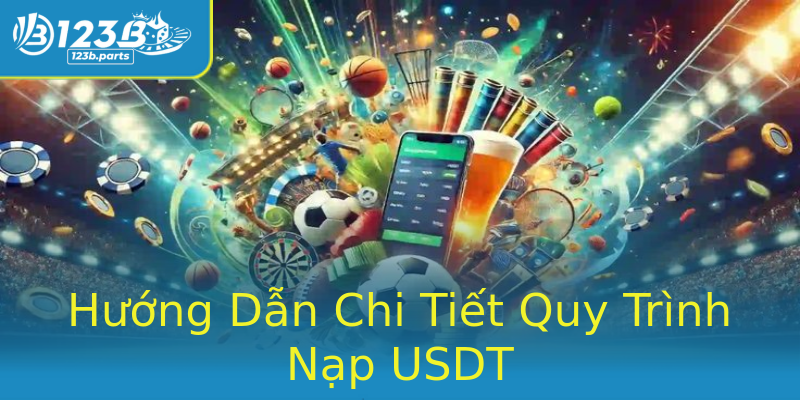 Hướng Dẫn Chi Tiết Quy Trình Nạp USDT Hướng Dẫn Chi Tiết Quy Trình Nạp USDT