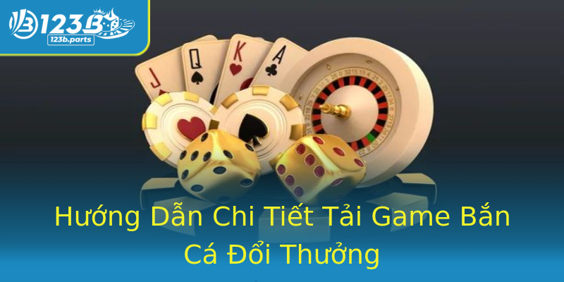 Hướng Dẫn Chi Tiết Tải Game Bắn Cá Đổi Thưởng Hướng Dẫn Chi Tiết Tải Game Bắn Cá Đổi Thưởng