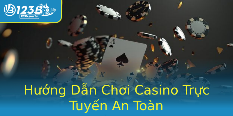 Hướng Dẫn Chơi Casino Trực Tuyến An Toàn Hướng Dẫn Chơi Casino Trực Tuyến An Toàn