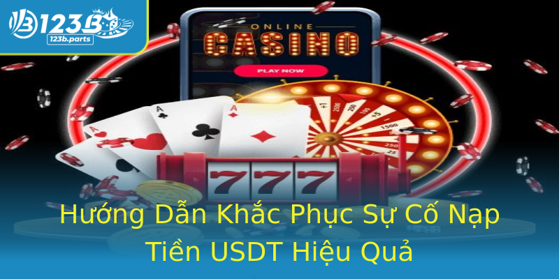 Hướng Dẫn Khắc Phục Sự Cố Nạp Tiền USDT Hiệu Quả Hướng Dẫn Khắc Phục Sự Cố Nạp Tiền USDT Hiệu Quả