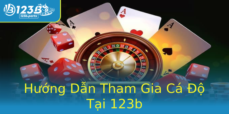 Hướng Dẫn Tham Gia Cá Độ Tại 123b