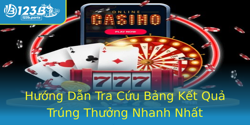 Hướng Dẫn Tra Cứu Bảng Kết Quả Trúng Thưởng Nhanh Nhất Hướng Dẫn Tra Cứu Bảng Kết Quả Trúng Thưởng Nhanh Nhất