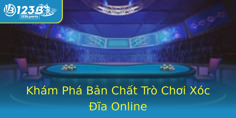 Khám Phá Bản Chất Trò Chơi Xóc Đĩa Online Khám Phá Bản Chất Trò Chơi Xóc Đĩa Online