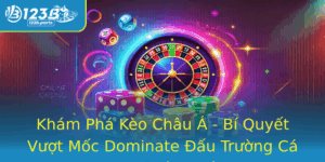 Kham Pha Keo Chau A Bi Quyet Vuot Moc Dominate Au Truong Ca Cuoc Bong A