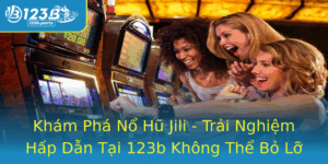 Kham Pha No Hu Jili Trai Nghiem Hap Dan Tai 123B Khong The Bo Lo