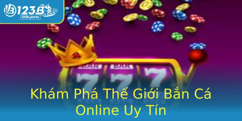 Khám Phá Thế Giới Bắn Cá Online Uy Tín Khám Phá Thế Giới Bắn Cá Online Uy Tín
