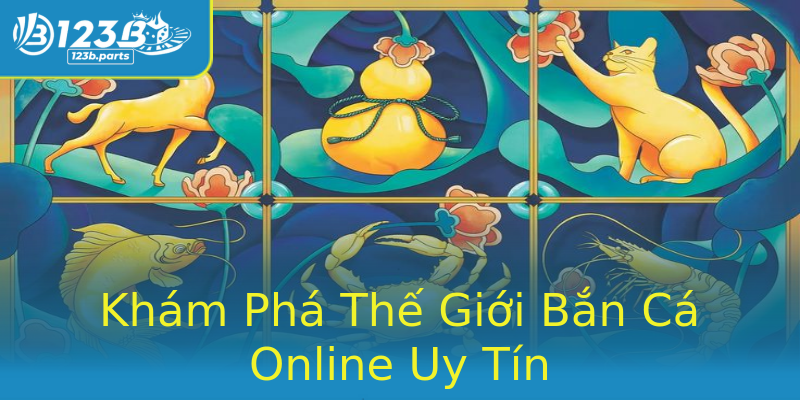 Khám Phá Thế Giới Bắn Cá Online Uy Tín Khám Phá Thế Giới Bắn Cá Online Uy Tín