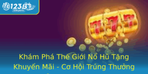 Kham Pha The Gioi No Hu Tang Khuyen Mai Co Hoi Trung Thuong Inh Cao Tai 123B