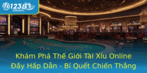 Kham Pha The Gioi Tai Xiu Online Ay Hap Dan Bi Quet Chien Thang Nha Cai 123B