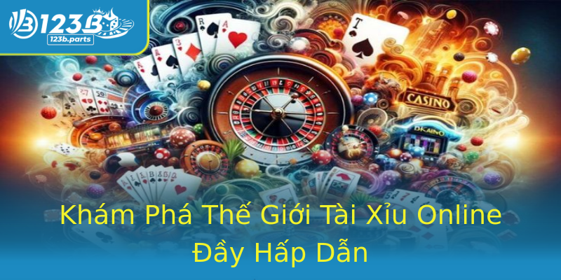 Khám Phá Thế Giới Tài Xỉu Online Đầy Hấp Dẫn Khám Phá Thế Giới Tài Xỉu Online Đầy Hấp Dẫn