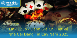 Link 123B Anh Gia Chi Tiet Ve Nha Cai Ang Tin Cay Nam 2025