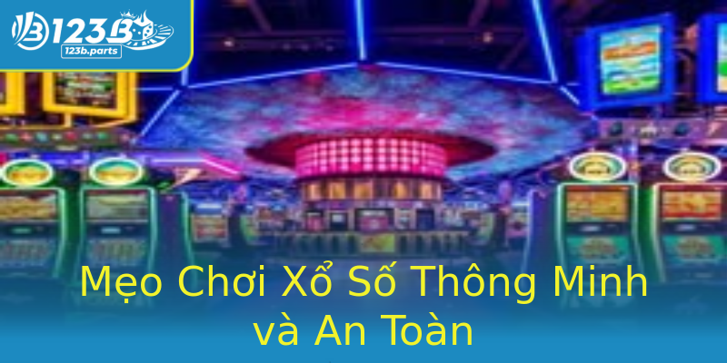 Mẹo Chơi Xổ Số Thông Minh và An Toàn Mẹo Chơi Xổ Số Thông Minh và An Toàn