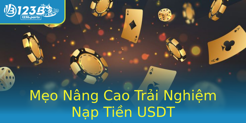 Mẹo Nâng Cao Trải Nghiệm Nạp Tiền USDT Mẹo Nâng Cao Trải Nghiệm Nạp Tiền USDT