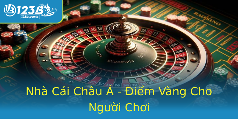 Nhà Cái Châu Á - Điểm Vàng Cho Người Chơi Nhà Cái Châu Á - Điểm Vàng Cho Người Chơi