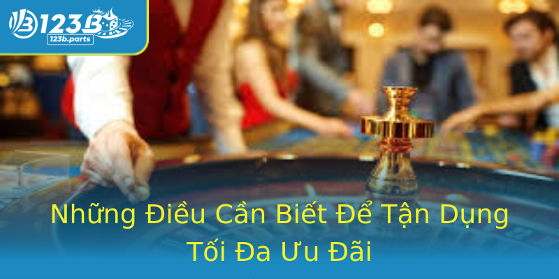 Những Điều Cần Biết Để Tận Dụng Tối Đa Ưu Đãi Những Điều Cần Biết Để Tận Dụng Tối Đa Ưu Đãi