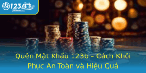 Quen Mat Khau 123B Cach Khoi Phuc An Toan Va Hieu Qua