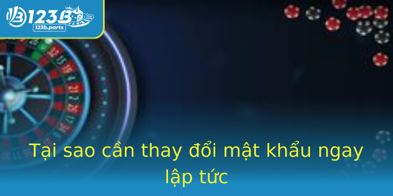 Tại sao cần thay đổi mật khẩu ngay lập tức Tại sao cần thay đổi mật khẩu ngay lập tức