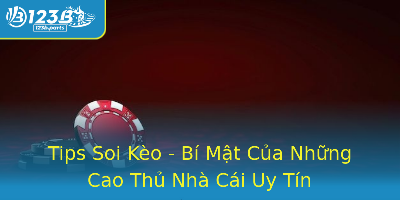 Tips Soi Kèo - Bí Mật Của Những Cao Thủ Nhà Cái Uy Tín Tips Soi Kèo - Bí Mật Của Những Cao Thủ Nhà Cái Uy Tín