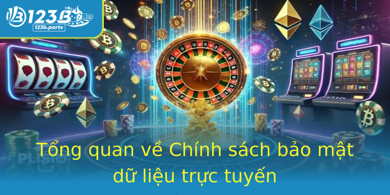 Tổng quan về Chính sách bảo mật dữ liệu trực tuyến Tổng quan về Chính sách bảo mật dữ liệu trực tuyến